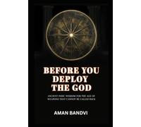 Before You Deploy the God: Ancient Indic Wisdom for the Age of Weapons That Cannot Be Called Back