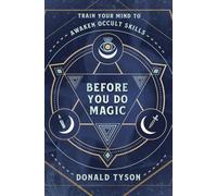 Before You Do Magic: Train Your Mind to Awaken Occult Skills