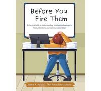 Before You Fire Them: A Practical Guide to Understanding Your Autistic Employee’s Traits, Intentions, and Communication Style