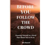 BEFORE YOU FOLLOW THE CROWD: Breaking free from the quiet cages of approval,comfort, fear
