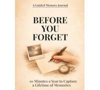 BEFORE YOU FORGET: A Lifetime Journal to Capture Your Memories, Milestones & Moments