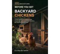 Before You Get Backyard Chickens: A First-Time Keeper's Guide to Costs, Coops, Daily Care, Local Rules, Predators, and Planning Your First Flock