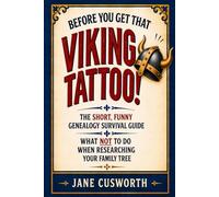 Before You Get That Viking Tattoo!: The Short, Funny Guide to What NOT to Do When Researching Your Family Tree