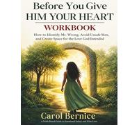 Before You Give Him Your Heart WORKBOOK: How to Identify Mr. Wrong, Avoid Unsafe Men, and Create Space for the Love God Intended