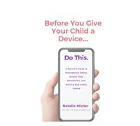 Before You Give Your Child a Device...Do This.: A Parent's Guide to Smartphone Safety, Screen Time Boundaries, and Raising Kids Safely Online (Digital Parenting Series)