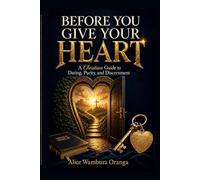 Before You Give Your Heart: A Christian Guide to Dating, Purity, and Discernment