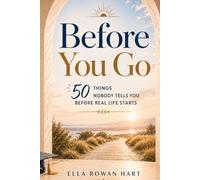 Before You Go: 50 Things Nobody Tells You Before Real Life Starts