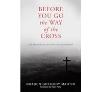 Before You Go the Way of the Cross: The Paradoxical Mystery of Discipleship