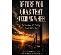 Before You Grab That Steering Wheel: The Truth About OTR Trucking That Nobody Will Tell You
