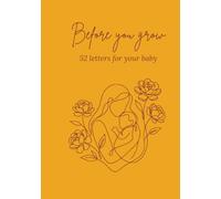 Before you grow: 52 Letters from My Heart to Yours