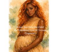 Before You Have His Child: The Emotional Cost Of Teenage Pregnancy