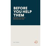 Before You Help Them: Becoming the Kind of Discipler God Uses