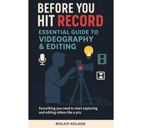 Before You Hit Record: Essential Guide to Videography & Editing