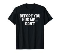 Before You Hug Me Don't Camiseta