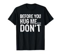 Before You Hug Me Don't Camiseta