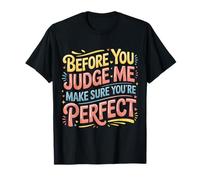Before You Judge Me Make Sure You'Re Camiseta