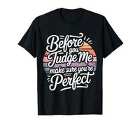Before You Judge Me Make Sure You'Re Camiseta