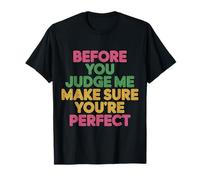 Before You Judge Me Make Sure You'Re Camiseta