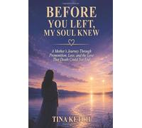 Before You Left, My Soul Knew: A Mother’s Journey Through Premonition, Loss, And The Love That Death Could Not End