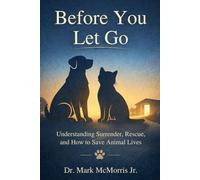 Before You Let Go: Understanding Surrender, Rescue, and How to Save Animal Lives