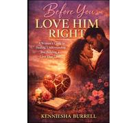 Before You Love Him Right: A Woman’s Guide to Healing, Understanding, and Building a Love That Lasts