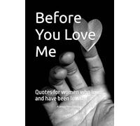 Before You Love Me: Quotes for women who love and have been loved.