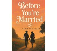 Before You Marry: A Self-Help Guide to Heal Emotionally, Know Yourself, and Build a Meaningful Relationship: A Real, Raw, and Reflective Guide for ... and Prepare for Meaningful Relationships