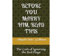 BEFORE YOU MARRY HIM, READ THIS: The Cost of Ignoring the Red Flags