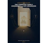 Before You Need This Book: The Complete Family Emergency & Life Organizer: Essential Contacts, Medical Information, Important Documents, Home Records, Digital Legacy, Pet Care and Annual Reviews