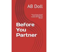 Before You Partner: How to Protect Yourself From Costly Business Mistakes, Red Flags, and Betrayal