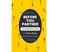 Before You Partner: Over 250 Questions to Help You Stop, Think, Ask, Then Decide