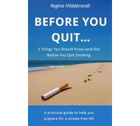 BEFORE YOU QUIT...: 5 Things You Should Know (and Do) Before You Quit Smoking