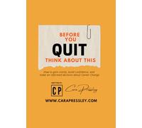 Before you QUIT Think about This!: Your guide to make an informed decision about Career Change