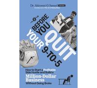 Before You Quit Your 9-to-5: How to Start a Profitable Side Hustle and Build a Million-Dollar Business Without Going Broke