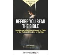 Before You Read the Bible: Introducing Atheists and People of Faith to the Truth and the Lies in the Bible: 2 (The Manual of Life)