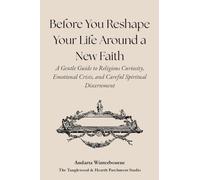 Before You Reshape Your Life Around a New Faith: A Gentle Guide to Religious Curiosity, Emotional Crisis, and Careful Spiritual Discernment (The ... Quiet Self-Recognition and Inner Alignment)