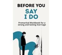 Before You Say I Do: Premarital Workbook for a strong and lasting marriage (Before You: Love & Relationships)