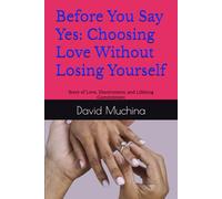 Before You Say Yes: Choosing Love Without Losing Yourself: Story of Love, Discernment, and Lifelong Commitment