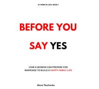 Before You Say Yes: Questions Every Woman Should Ask Before Marriage (AT HOME IN LOVE)
