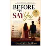 BEFORE YOU SAY YES: The Complete Indian Guide to Marriage, Family Management, and Lifelong Relationship Success