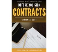 Before You Sign: Contracts: A Practical Guide (You Might Need a Lawyer for That)
