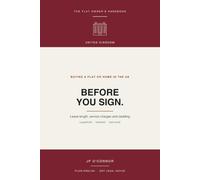Before You Sign: What to Check Before You Buy a Home in the UK: Lease Length, Service Charges, Cladding and the Management Pack (The Flat Owner's Handbooks)