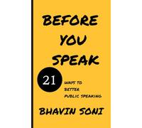 Before You Speak: 21 ways to better public speaking