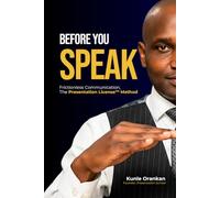 Before You Speak: Frictionless Communication: The Presentation License™ Method