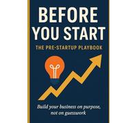 Before You Start: The Pre-Startup Playbook