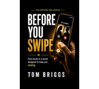 Before you Swipe: Stop choosing the same person with a different face. (The Before You Choose Series)