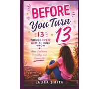 Before You Turn 13: 13 Things Every Girl Should Know About Confidence, Friendship, and Growing Up (Faith For Teens Series)