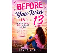 Before You Turn 13: 13 Things Every Girl Should Know About Confidence, Friendship, and Growing Up (Faith For Teens Series)