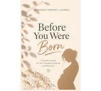 Before You Were Born: A Guided Reflection Journal for Expecting Mothers to Capture Thoughts, Feelings, and Meaningful Moments (Life Chapters Series)