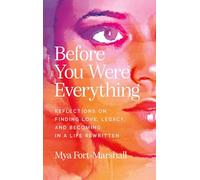 Before You Were Everything: Reflections on Finding Love, Legacy, and Becoming in a Life Rewritten